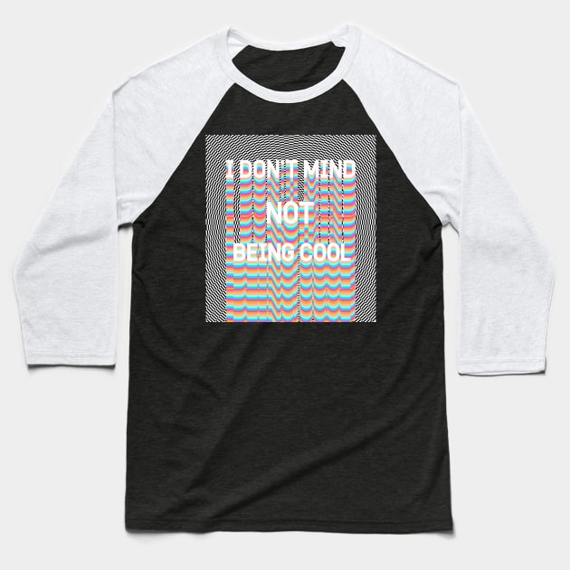 I DON'T MIND NOT BEING COOL Baseball T-Shirt by Vintage Dream